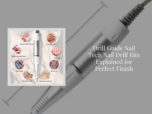 Drill Guide Nail Tech Nail Drill Bits Explained for Perfect Finish