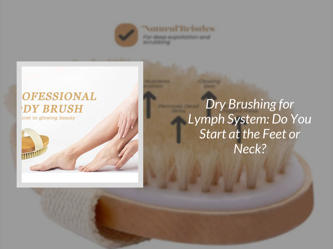 Dry Brushing for Lymph System: Do You Start at the Feet or Neck?