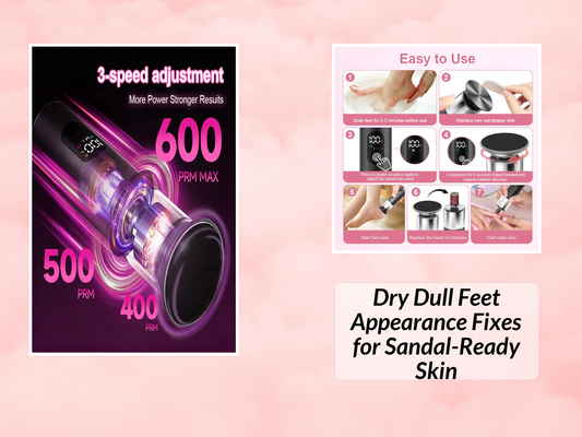 Dry Dull Feet Appearance Fixes for Sandal-Ready Skin