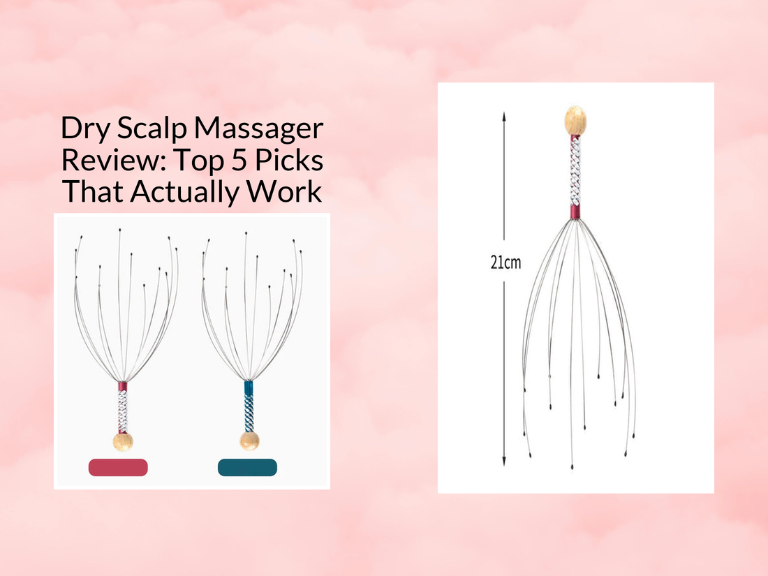 Dry Scalp Massager Review: Top 5 Picks That Actually Work