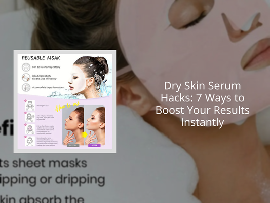 Dry Skin Serum Hacks: 7 Ways to Boost Your Results Instantly