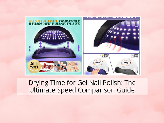 Drying Time for Gel Nail Polish: The Ultimate Speed Comparison Guide