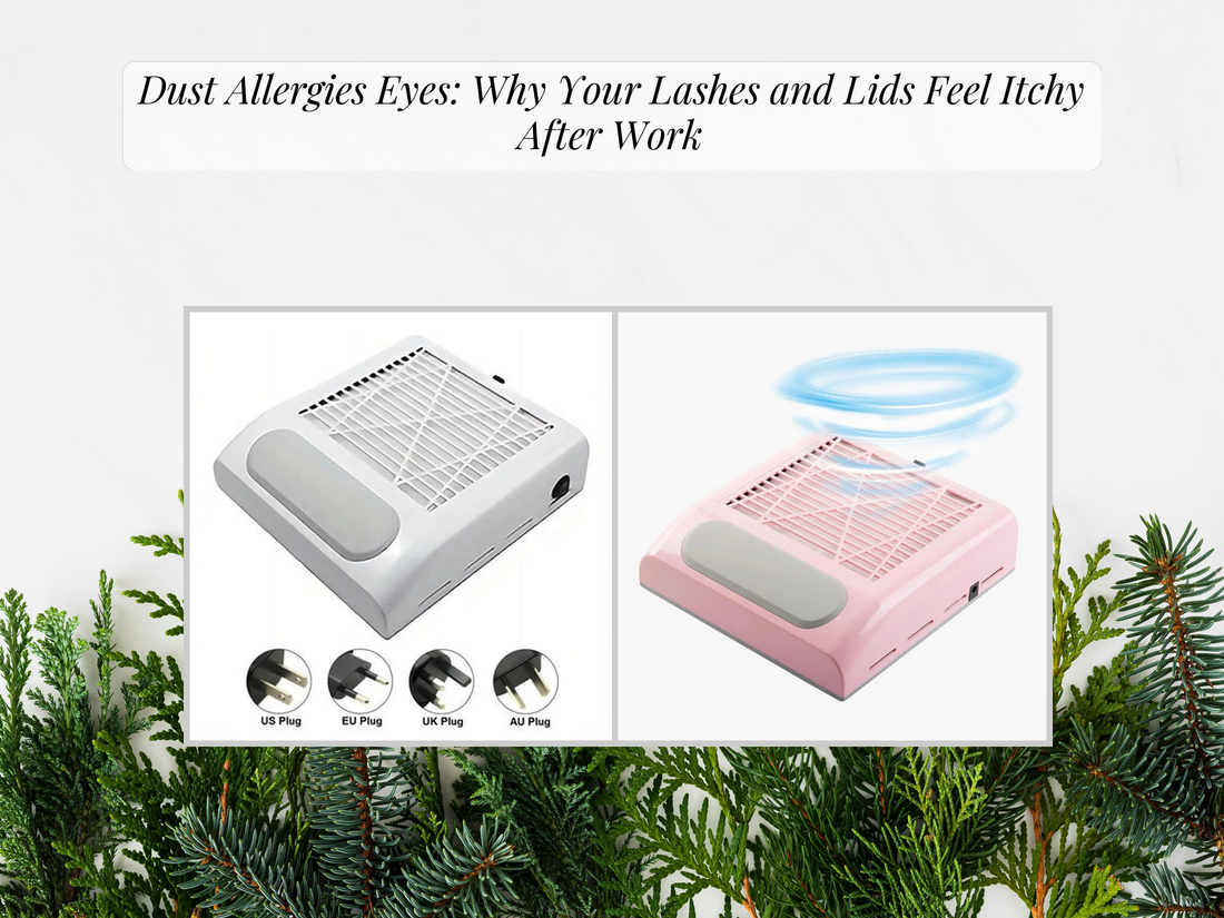 Dust Allergies Eyes: Why Your Lashes and Lids Feel Itchy After Work