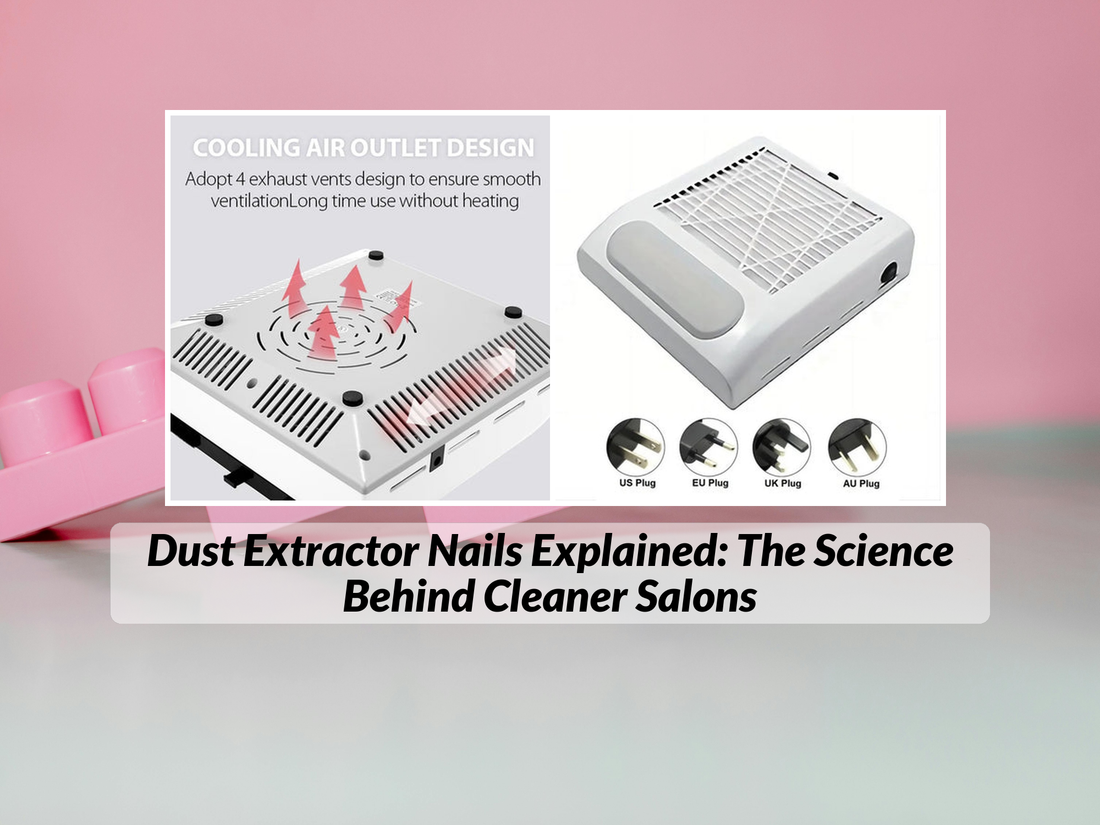 Dust Extractor Nails Explained: The Science Behind Cleaner Salons