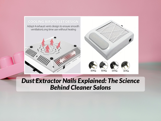 Dust Extractor Nails Explained: The Science Behind Cleaner Salons