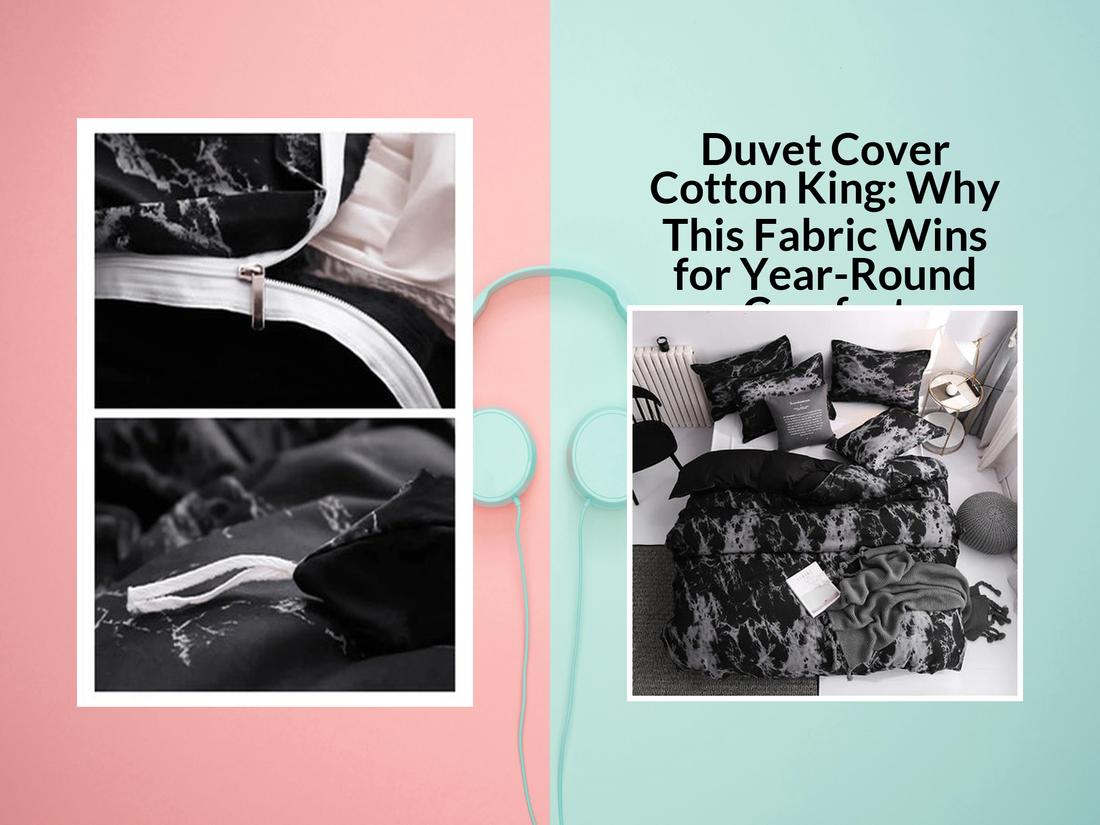 Duvet Cover Cotton King: Why This Fabric Wins for Year-Round Comfort