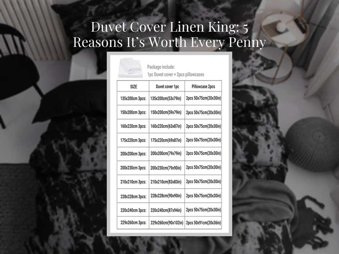 Duvet Cover Linen King: 5 Reasons It’s Worth Every Penny