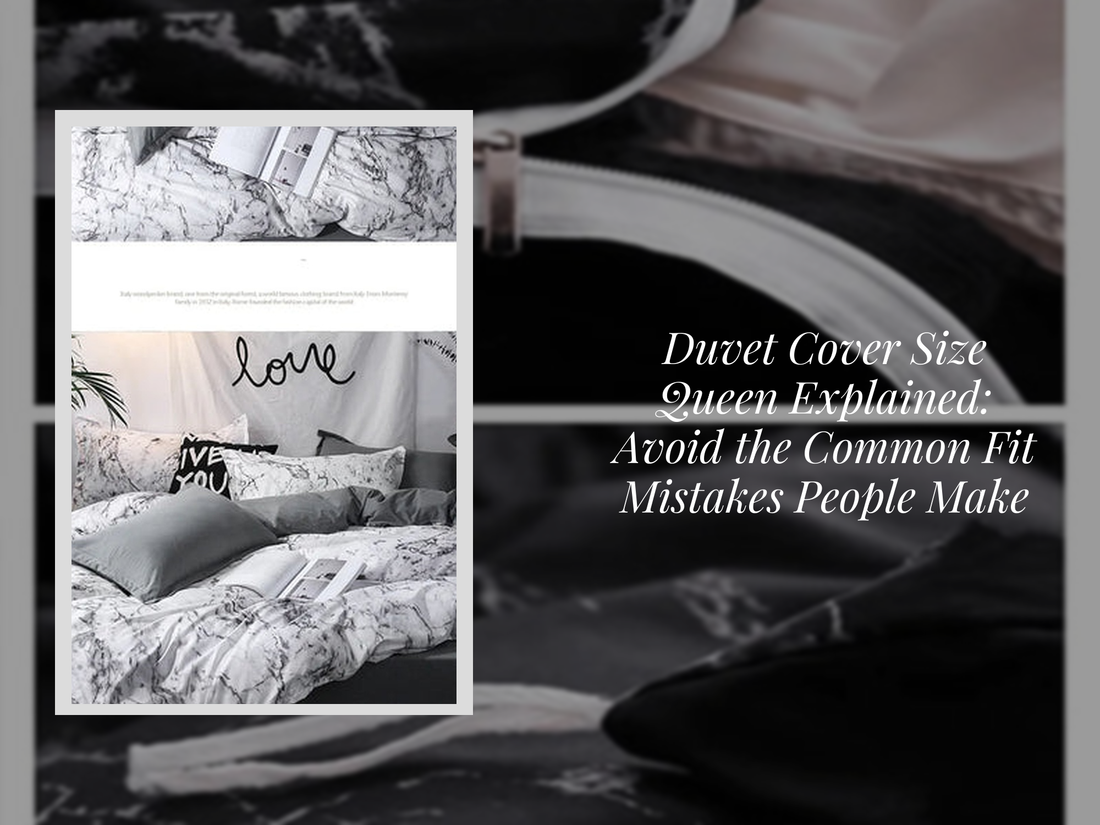 Duvet Cover Size Queen Explained: Avoid the Common Fit Mistakes People Make