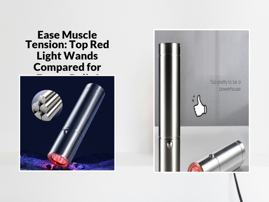 Ease Muscle Tension: Top Red Light Wands Compared for Faster Relief
