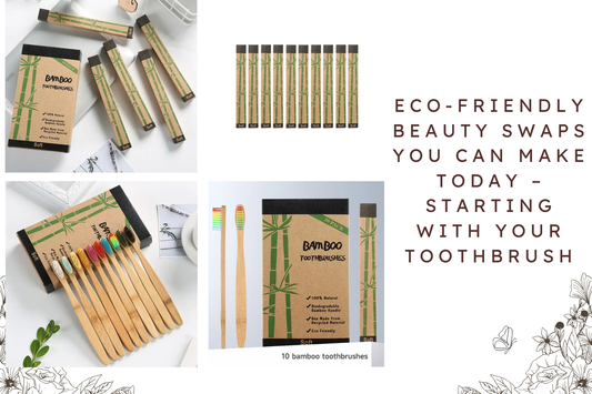 Eco-Friendly Beauty Swaps You Can Make Today – Starting with Your Toothbrush