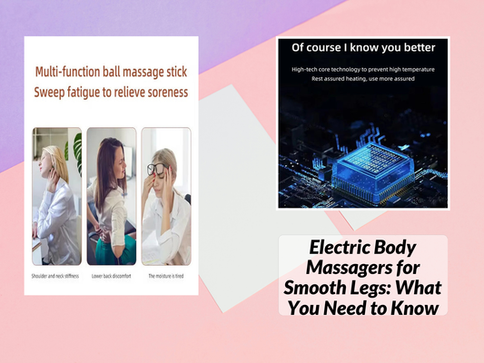 Electric Body Massagers for Smooth Legs: What You Need to Know