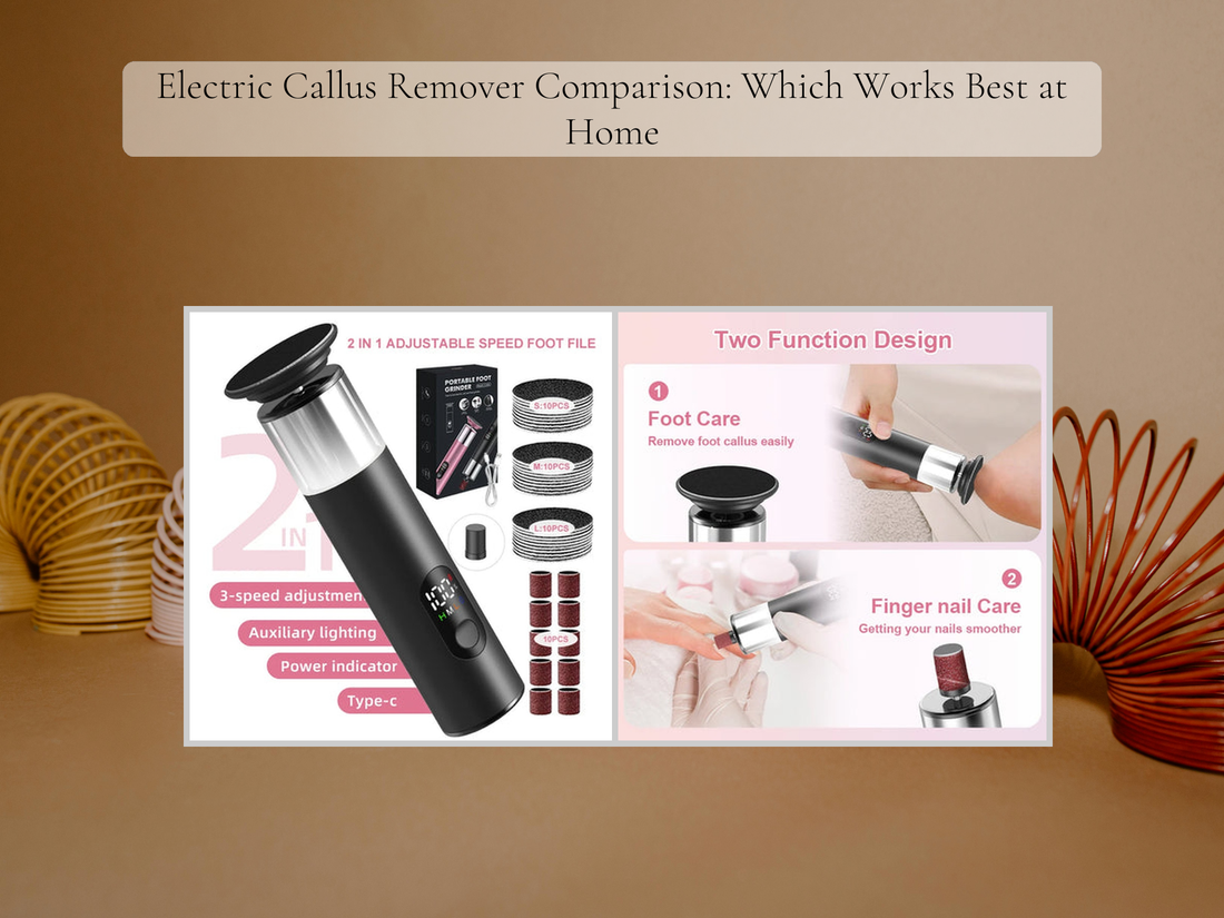 Electric Callus Remover Comparison: Which Works Best at Home