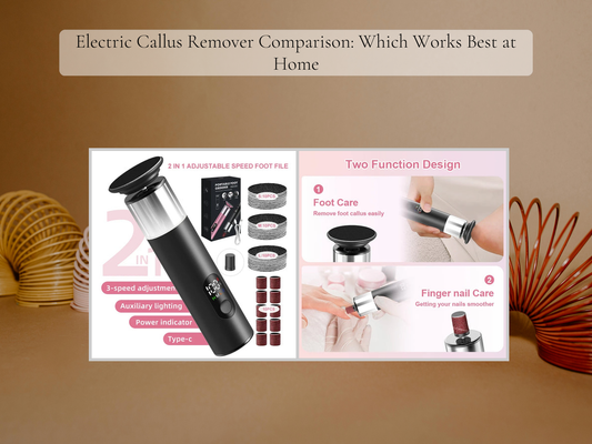 Electric Callus Remover Comparison: Which Works Best at Home