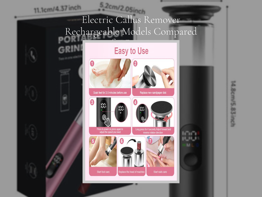 Electric Callus Remover Rechargeable Models Compared for Power