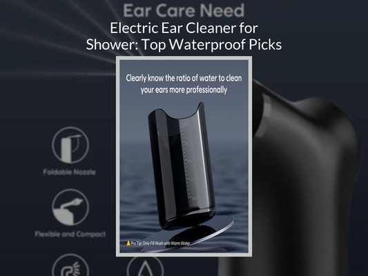 Electric Ear Cleaner for Shower: Top Waterproof Picks