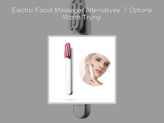 Electric Facial Massager Alternatives: 7 Options Worth Trying