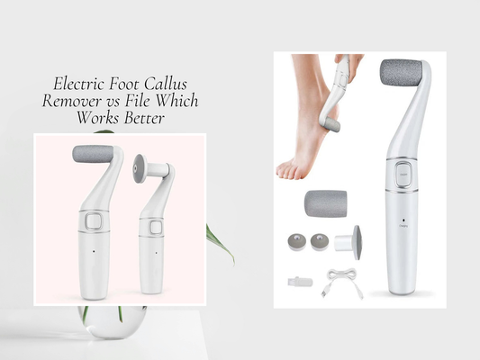 Electric Foot Callus Remover vs File Which Works Better