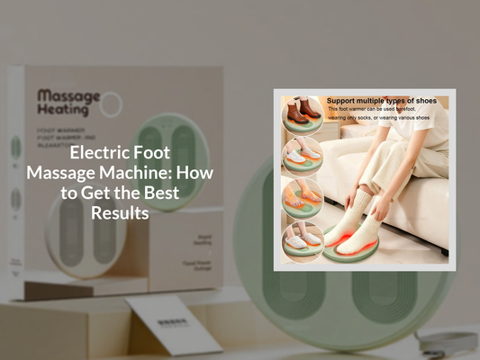 Electric Foot Massage Machine: How to Get the Best Results