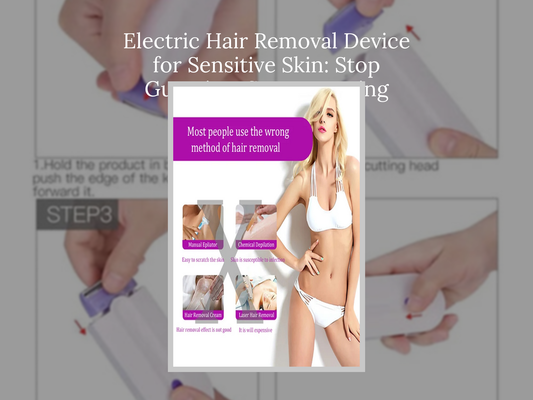 Electric Hair Removal Device for Sensitive Skin: Stop Guessing, Start Knowing