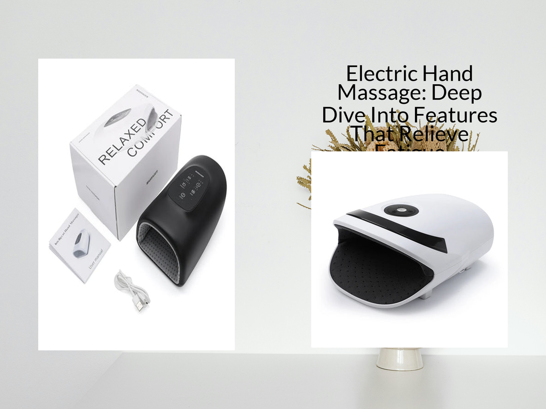 Electric Hand Massage: Deep Dive Into Features That Relieve Fatigue