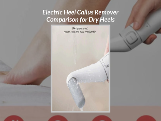 Electric Heel Callus Remover Comparison for Dry Heels