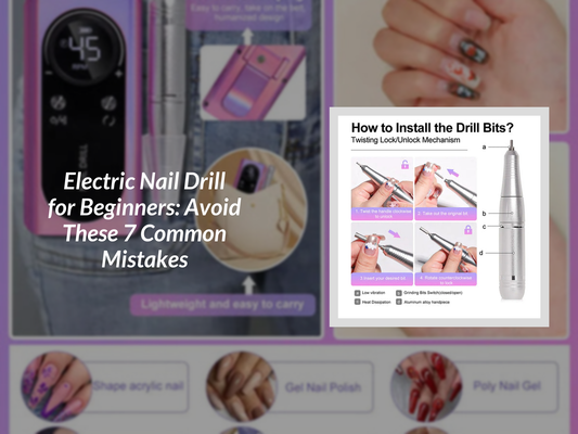 Electric Nail Drill for Beginners: Avoid These 7 Common Mistakes