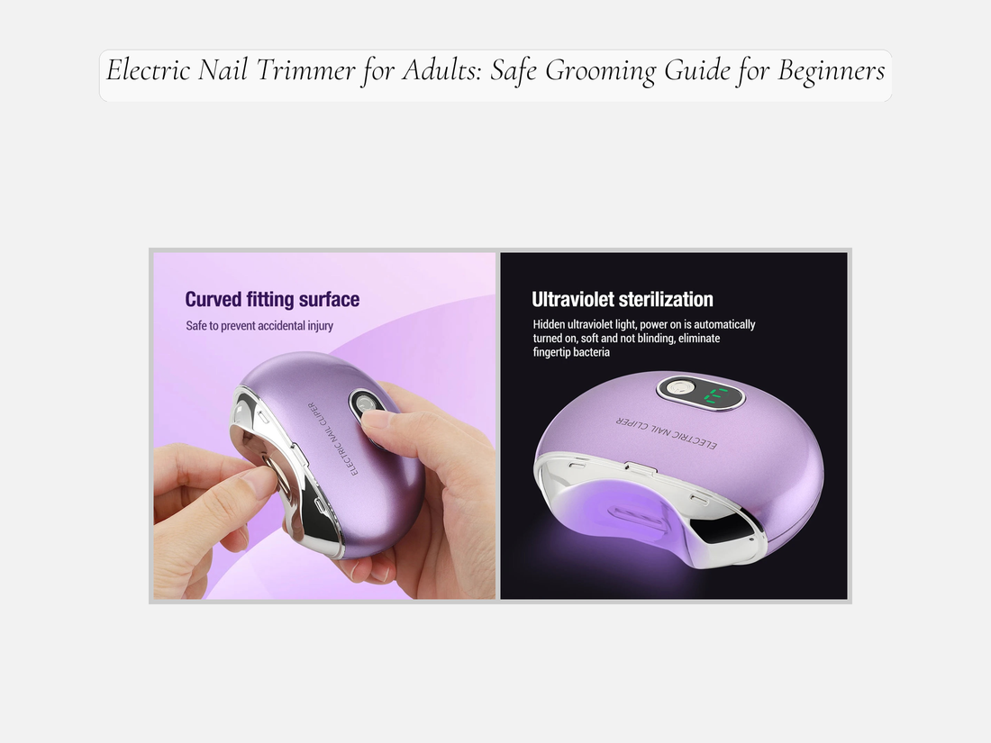 Electric Nail Trimmer for Adults: Safe Grooming Guide for Beginners