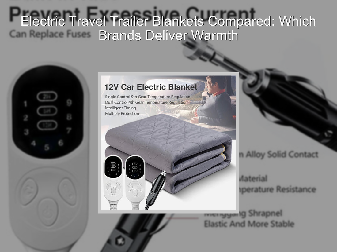 Electric Travel Trailer Blankets Compared: Which Brands Deliver Warmth