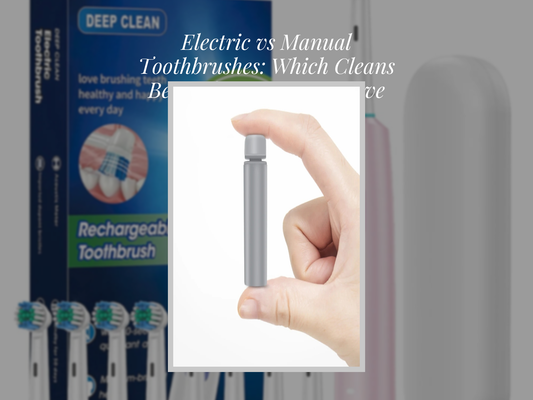 Electric vs Manual Toothbrushes: Which Cleans Better for Gums, Sensitive Teeth & Travel?