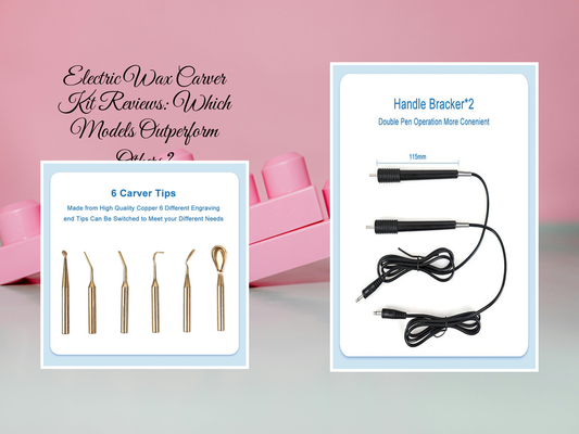 Electric Wax Carver Kit Reviews: Which Models Outperform Others?