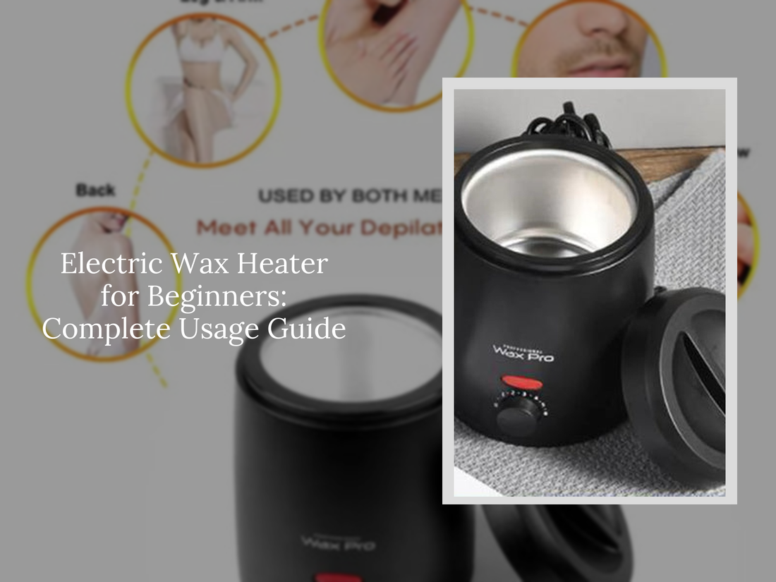 Electric Wax Heater for Beginners: Complete Usage Guide