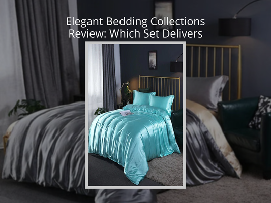 Elegant Bedding Collections Review: Which Set Delivers True Luxury Feel?