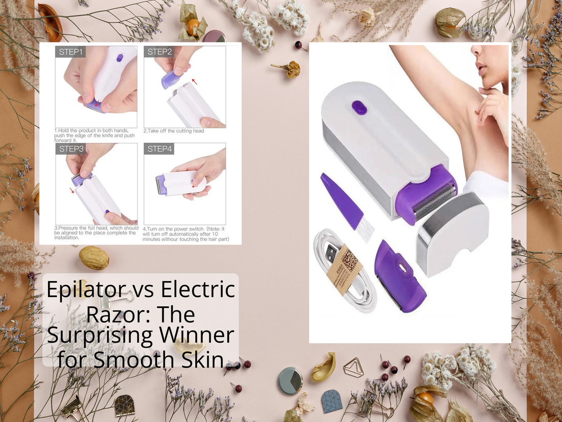 Epilator vs Electric Razor: The Surprising Winner for Smooth Skin