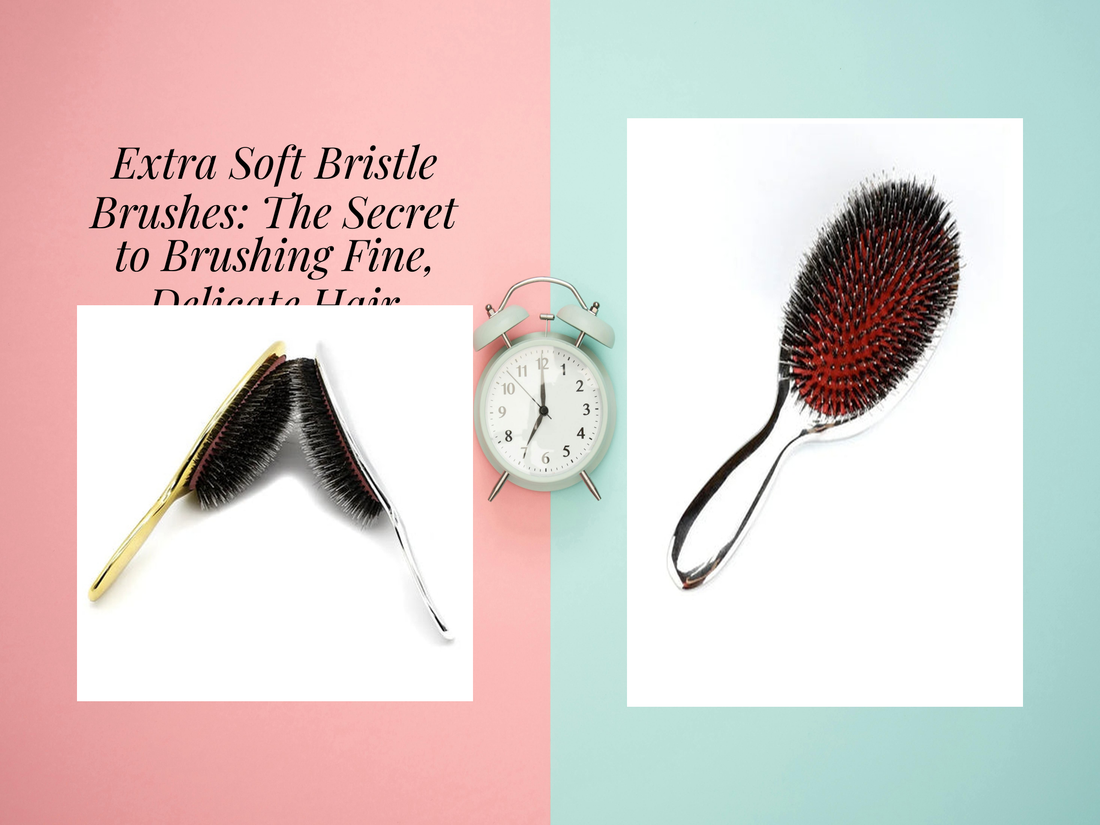Extra Soft Bristle Brushes: The Secret to Brushing Fine, Delicate Hair