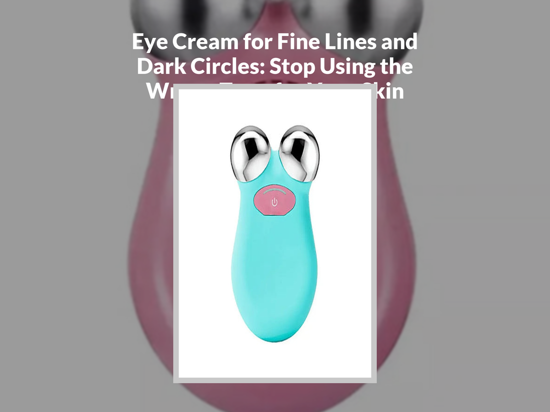 Eye Cream for Fine Lines and Dark Circles: Stop Using the Wrong Type for Your Skin