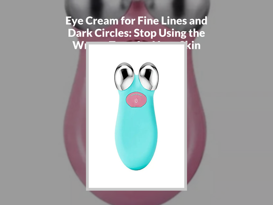 Eye Cream for Fine Lines and Dark Circles: Stop Using the Wrong Type for Your Skin