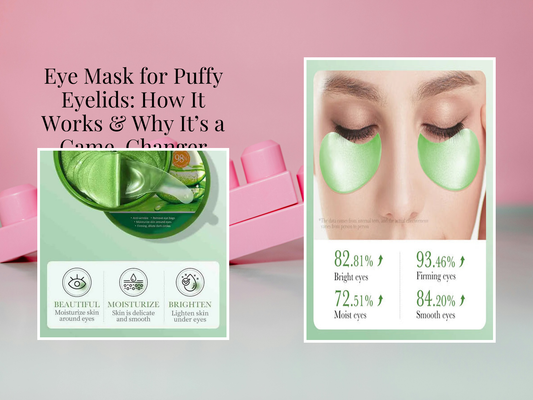 Eye Mask for Puffy Eyelids: How It Works & Why It’s a Game-Changer