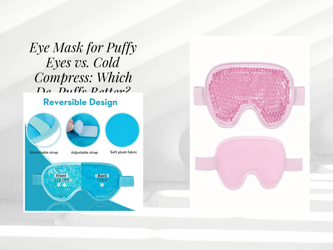Eye Mask for Puffy Eyes vs. Cold Compress: Which De-Puffs Better?