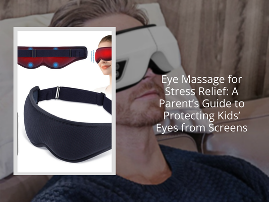 Eye Massage for Stress Relief: A Parent’s Guide to Protecting Kids’ Eyes from Screens