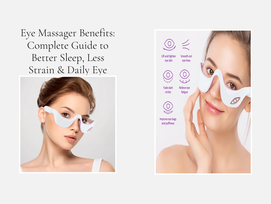 Eye Massager Benefits: Complete Guide to Better Sleep, Less Strain & Daily Eye Care