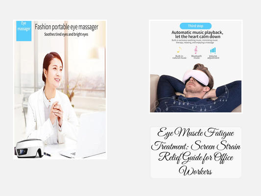 Eye Muscle Fatigue Treatment: Screen Strain Relief Guide for Office Workers