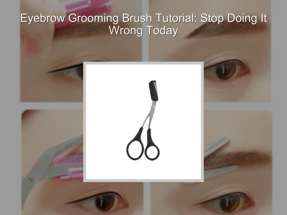 Eyebrow Grooming Brush Tutorial: Stop Doing It Wrong Today