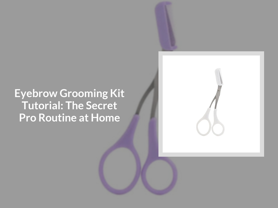 Eyebrow Grooming Kit Tutorial: The Secret Pro Routine at Home