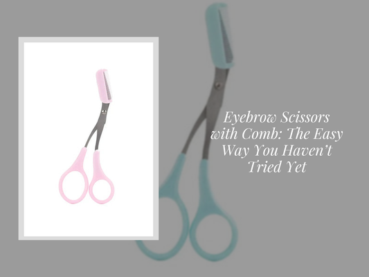 Eyebrow Scissors with Comb: The Easy Way You Haven’t Tried Yet