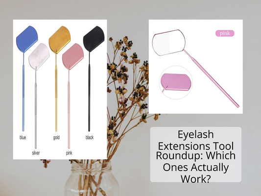 Eyelash Extensions Tool Roundup: Which Ones Actually Work?