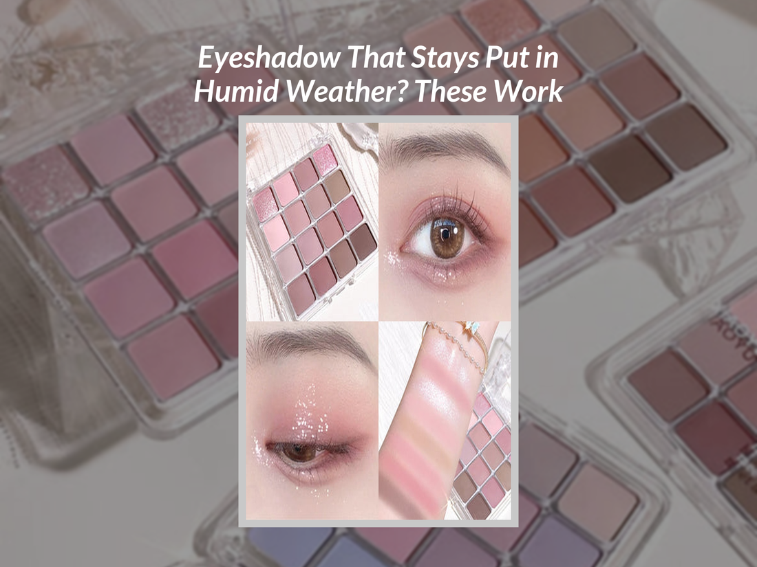 Eyeshadow That Stays Put in Humid Weather? These Work – KentDO™ Healthy ...
