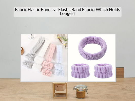 Fabric Elastic Bands vs Elastic Band Fabric: Which Holds Longer?