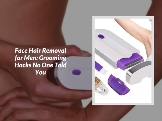 Face Hair Removal for Men: Grooming Hacks No One Told You