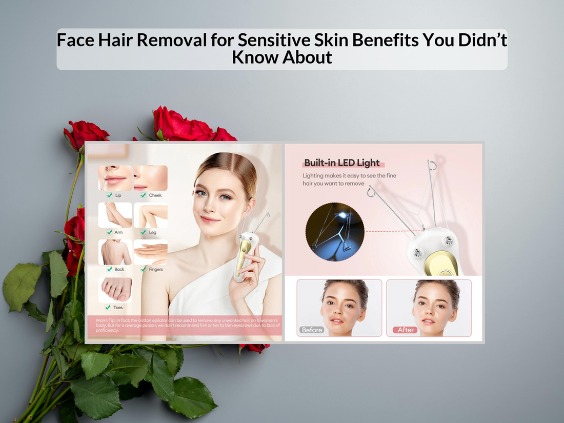 Face Hair Removal for Sensitive Skin Benefits You Didn’t Know About