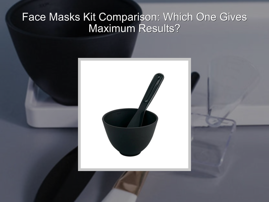 Face Masks Kit Comparison: Which One Gives Maximum Results?